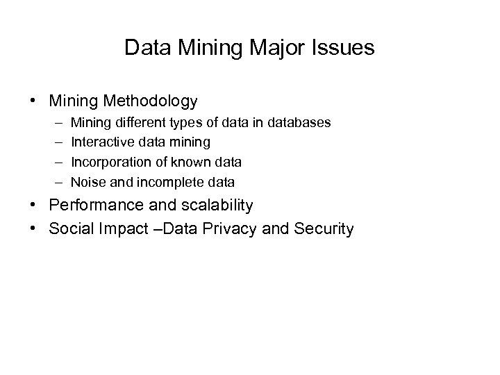 Data Mining Major Issues • Mining Methodology – – Mining different types of data