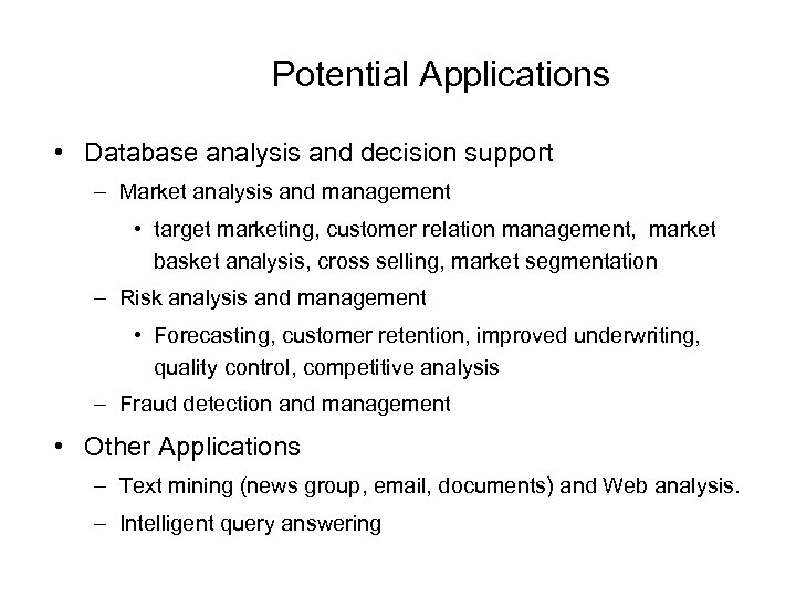 Potential Applications • Database analysis and decision support – Market analysis and management •