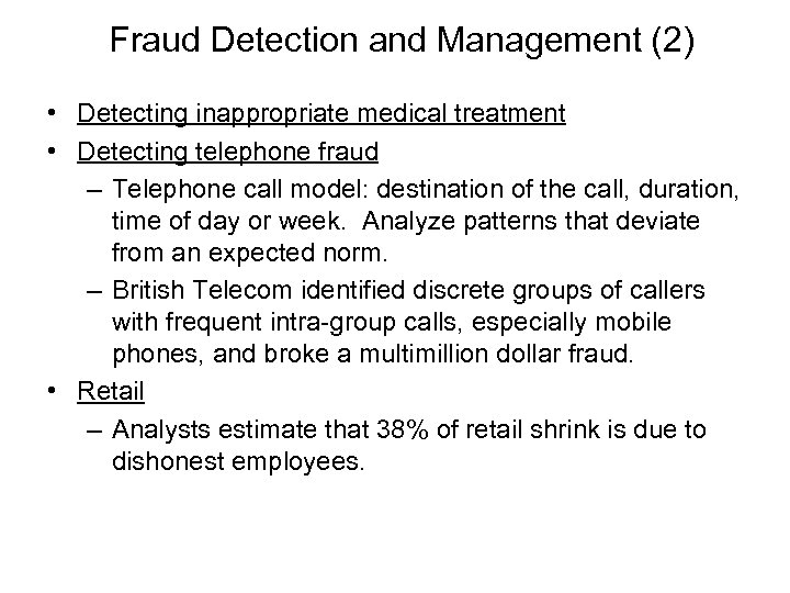 Fraud Detection and Management (2) • Detecting inappropriate medical treatment • Detecting telephone fraud