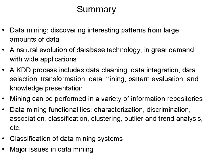 Summary • Data mining: discovering interesting patterns from large amounts of data • A
