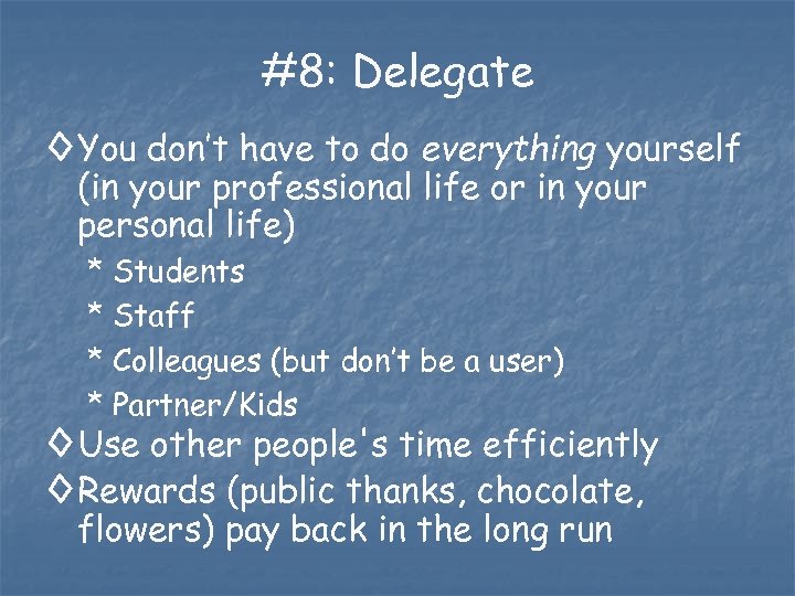 #8: Delegate ◊ You don’t have to do everything yourself (in your professional life