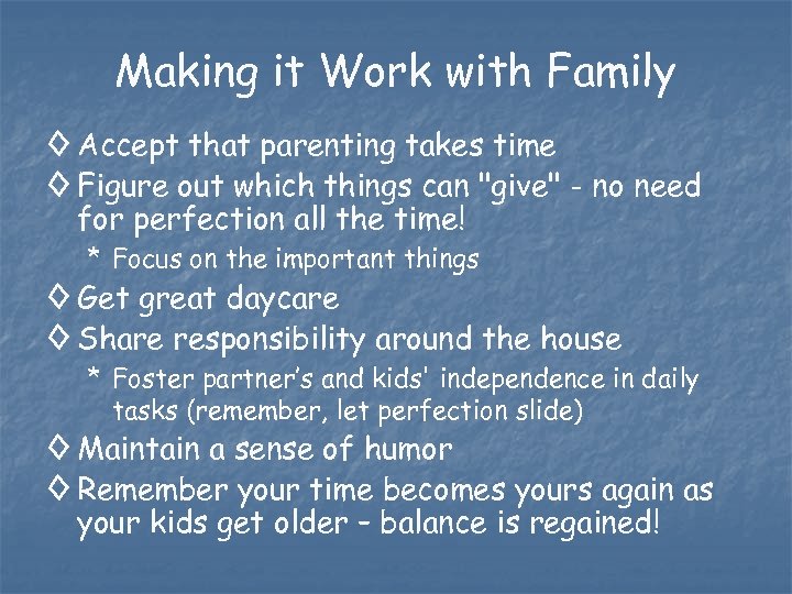 Making it Work with Family ◊ Accept that parenting takes time ◊ Figure out