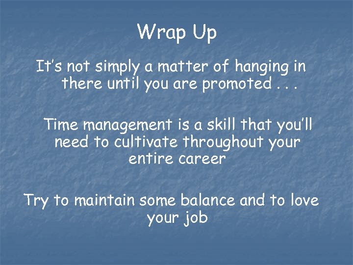Wrap Up It’s not simply a matter of hanging in there until you are