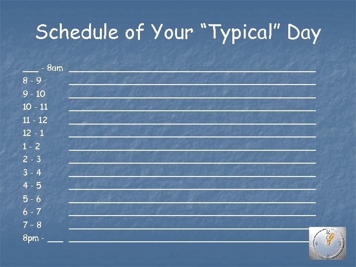 Schedule of Your “Typical” Day ___ - 8 am ________________________ 8 -9 ________________________ 9