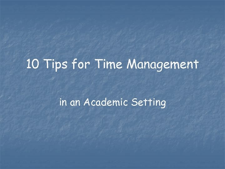 10 Tips for Time Management in an Academic Setting 