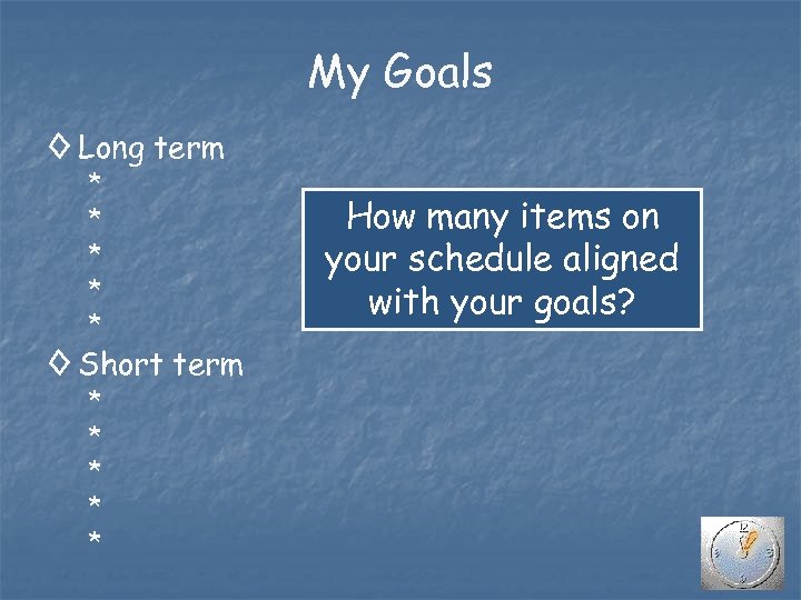 My Goals ◊ Long term * * * ◊ Short term * * *