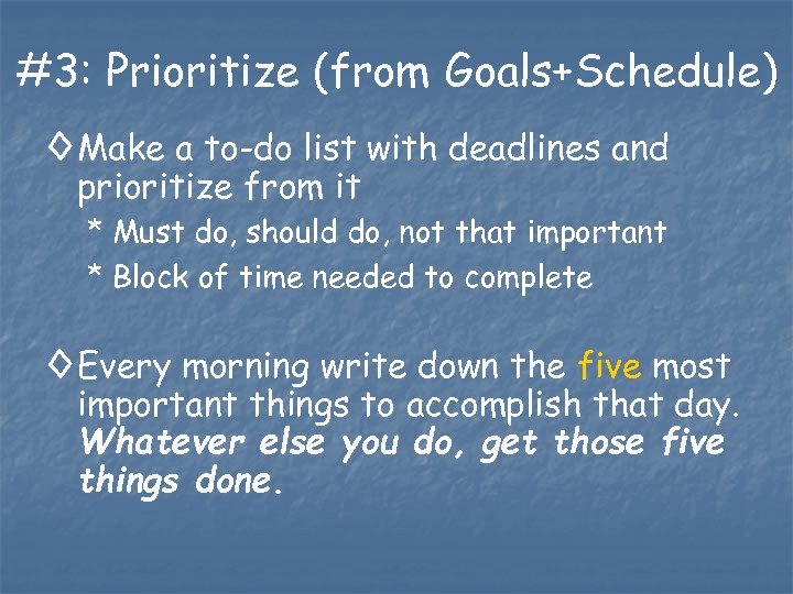 #3: Prioritize (from Goals+Schedule) ◊ Make a to-do list with deadlines and prioritize from