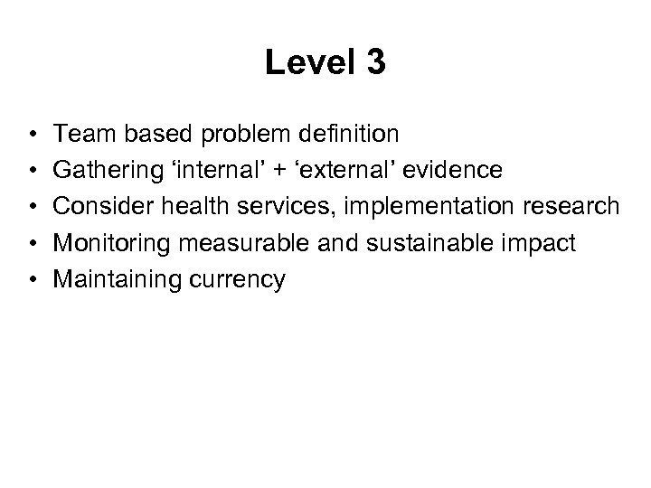 Level 3 • • • Team based problem definition Gathering ‘internal’ + ‘external’ evidence