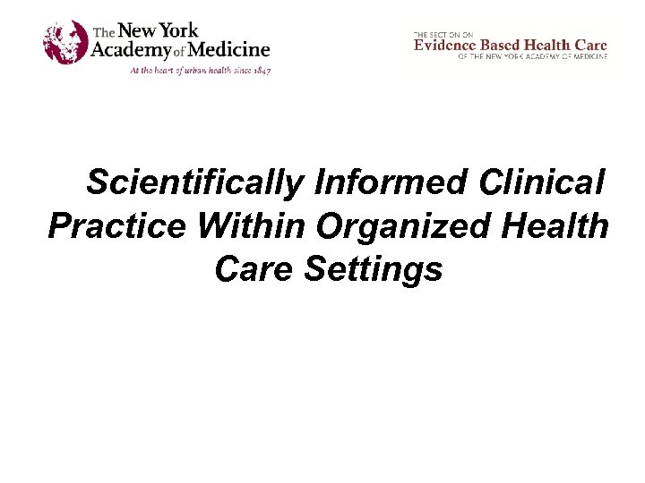 Scientifically Informed Clinical Practice Within Organized Health Care Settings 