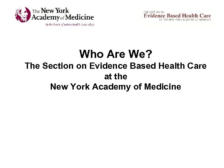 Who Are We? The Section on Evidence Based Health Care at the New York