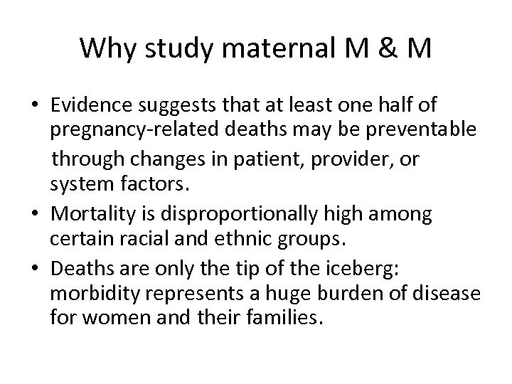 Why study maternal M & M • Evidence suggests that at least one half