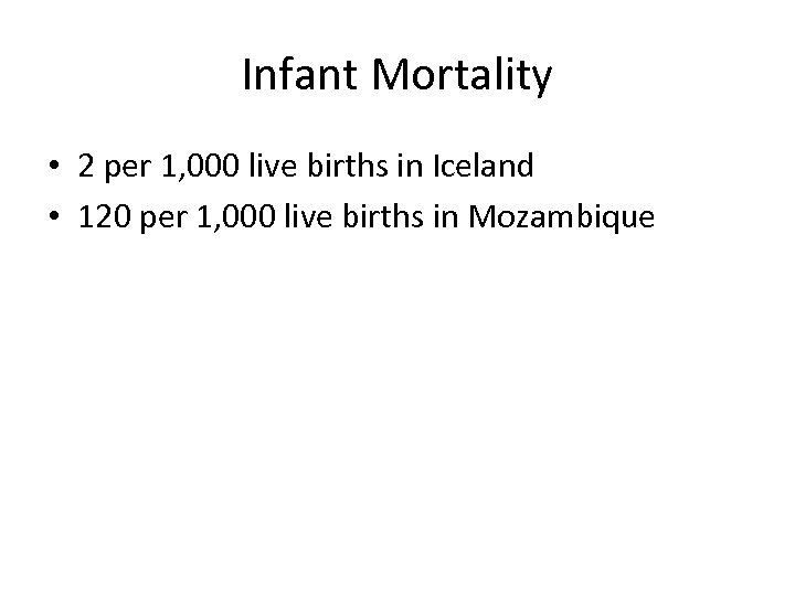 Infant Mortality • 2 per 1, 000 live births in Iceland • 120 per