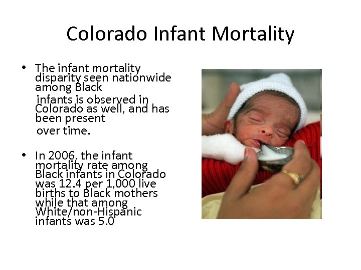 Colorado Infant Mortality • The infant mortality disparity seen nationwide among Black infants is