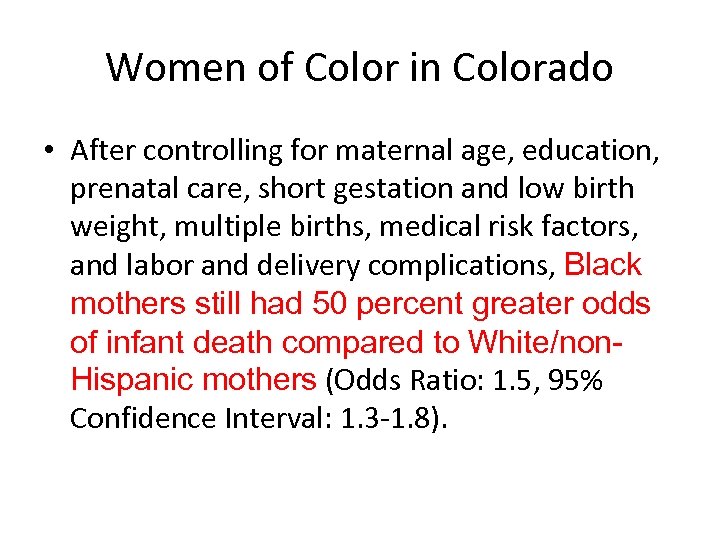 Women of Color in Colorado • After controlling for maternal age, education, prenatal care,