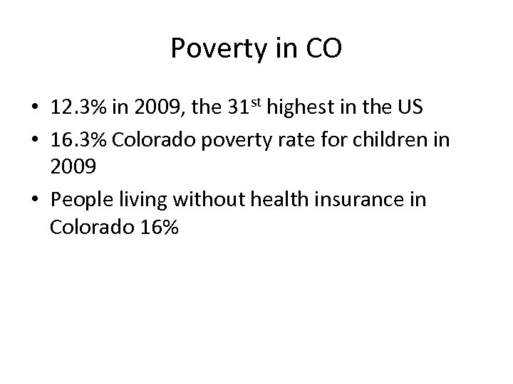 Poverty in CO • 12. 3% in 2009, the 31 st highest in the