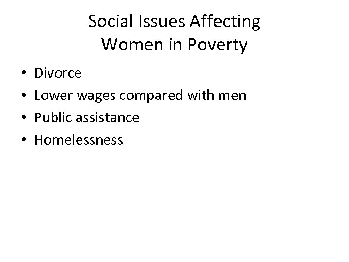 Social Issues Affecting Women in Poverty • • Divorce Lower wages compared with men