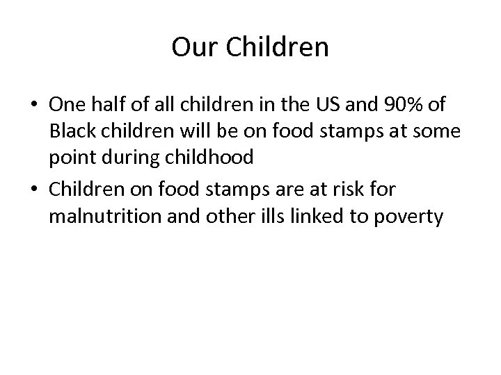 Our Children • One half of all children in the US and 90% of