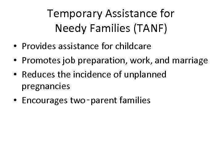 Temporary Assistance for Needy Families (TANF) • Provides assistance for childcare • Promotes job