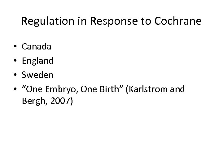 Regulation in Response to Cochrane • • Canada England Sweden “One Embryo, One Birth”