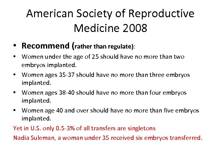 American Society of Reproductive Medicine 2008 • Recommend (rather than regulate): • Women under