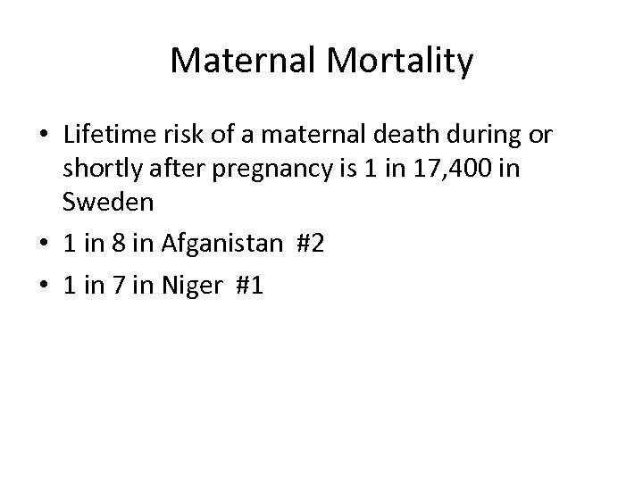 Maternal Mortality • Lifetime risk of a maternal death during or shortly after pregnancy