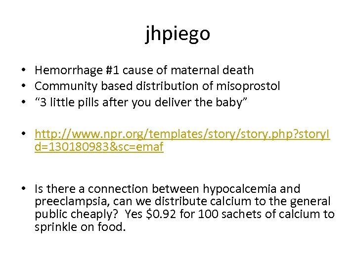 jhpiego • Hemorrhage #1 cause of maternal death • Community based distribution of misoprostol