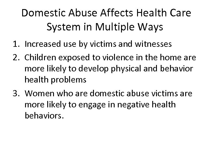 Domestic Abuse Affects Health Care System in Multiple Ways 1. Increased use by victims