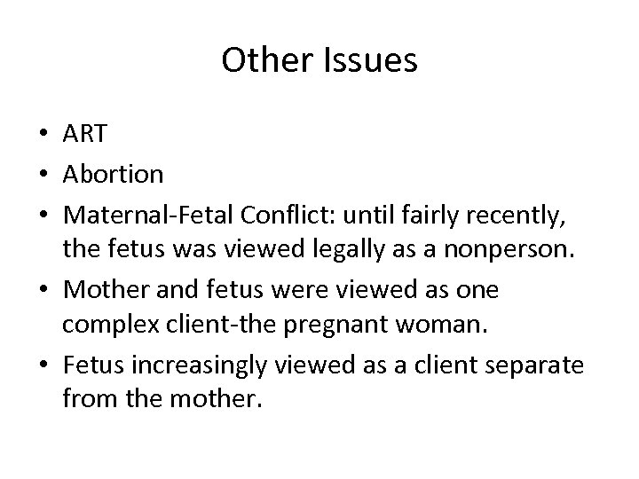 Other Issues • ART • Abortion • Maternal-Fetal Conflict: until fairly recently, the fetus