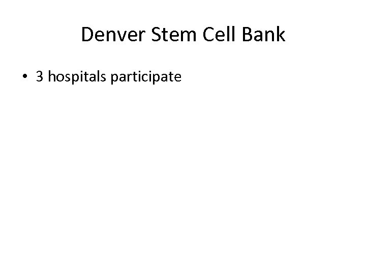 Denver Stem Cell Bank • 3 hospitals participate 