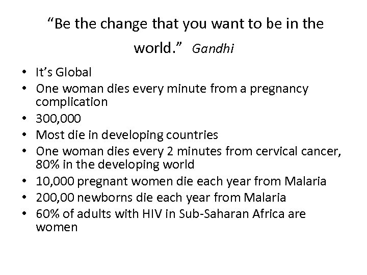 “Be the change that you want to be in the world. ” Gandhi •