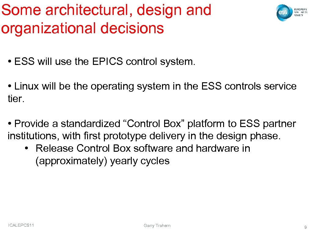 Some architectural, design and organizational decisions • ESS will use the EPICS control system.
