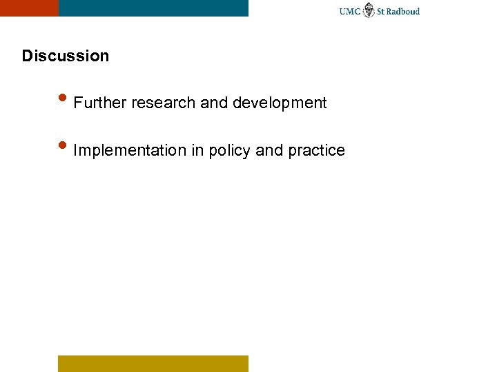 Discussion • Further research and development • Implementation in policy and practice 