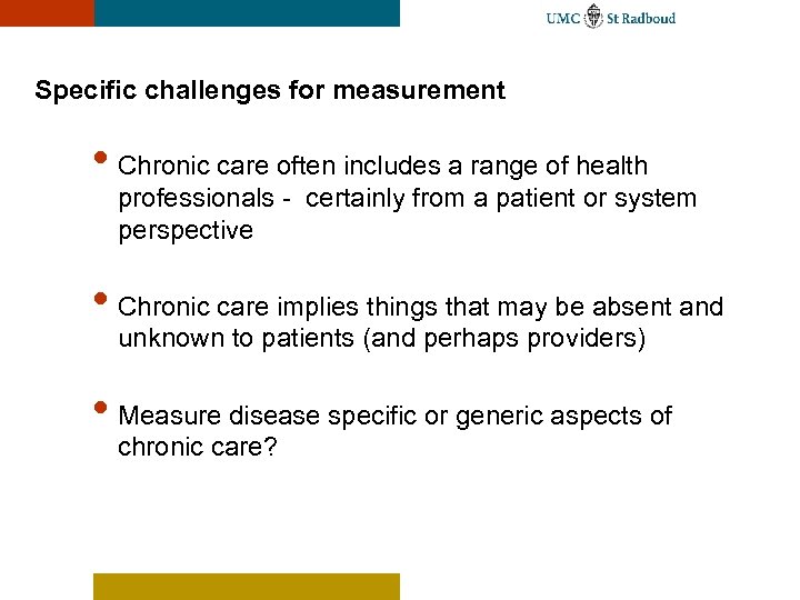 Specific challenges for measurement • Chronic care often includes a range of health professionals