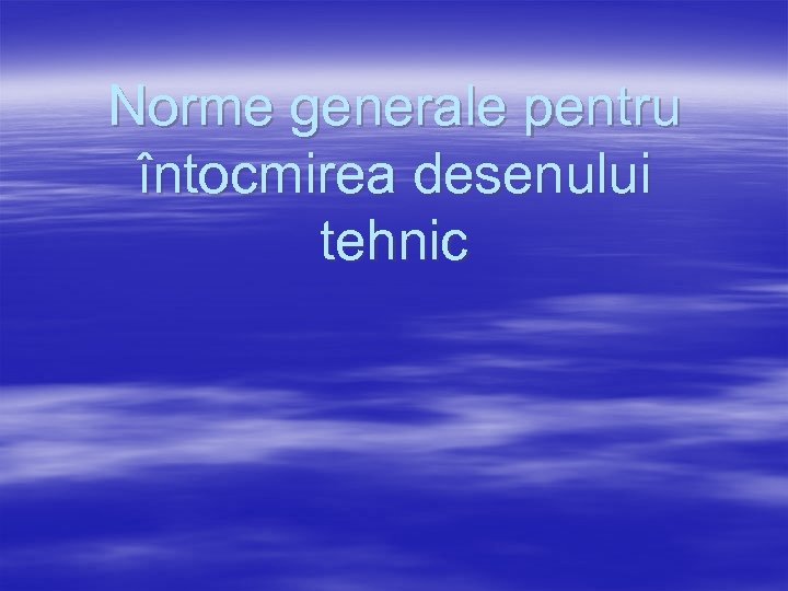 Norme generale pentru întocmirea desenului tehnic 