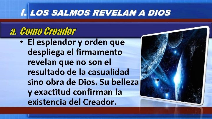 I. LOS SALMOS REVELAN A DIOS a. Como Creador • El esplendor y orden