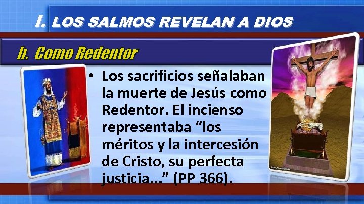 I. LOS SALMOS REVELAN A DIOS b. Como Redentor • Los sacrificios señalaban la