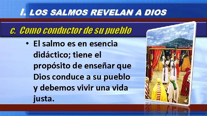 I. LOS SALMOS REVELAN A DIOS c. Como conductor de su pueblo • El