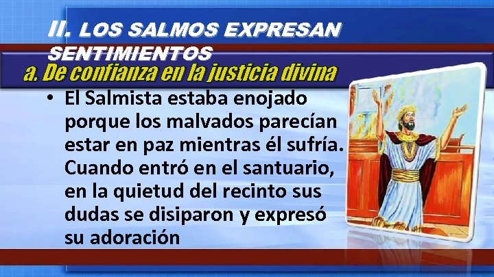 II. LOS SALMOS EXPRESAN SENTIMIENTOS a. De confianza en la justicia divina • El