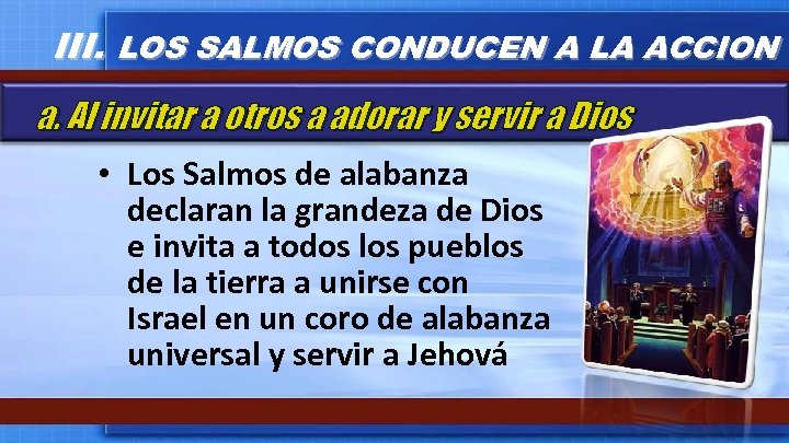 III. LOS SALMOS CONDUCEN A LA ACCION a. Al invitar a otros a adorar