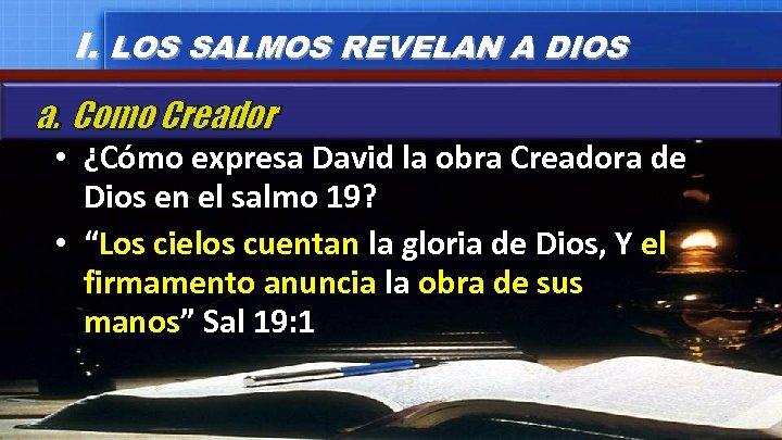 I. LOS SALMOS REVELAN A DIOS a. Como Creador • ¿Cómo expresa David la