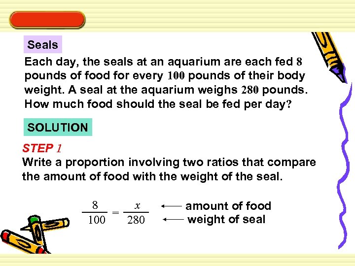 Seals Each day, the seals at an aquarium are each fed 8 pounds of