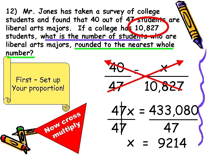 12) Mr. Jones has taken a survey of college students and found that 40