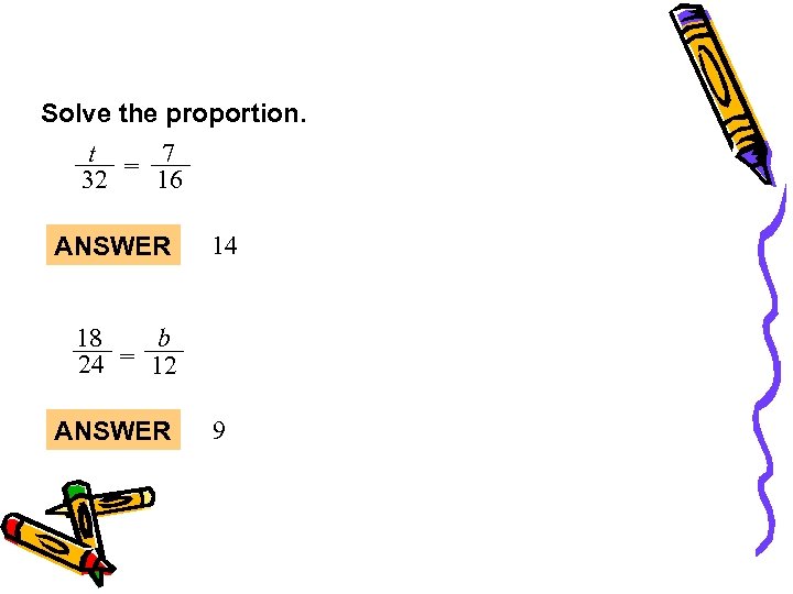 Solve the proportion. t = 7 16 32 ANSWER 14 18 b 24 =