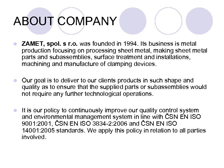 ABOUT COMPANY l ZAMET, spol. s r. o. was founded in 1994. Its business