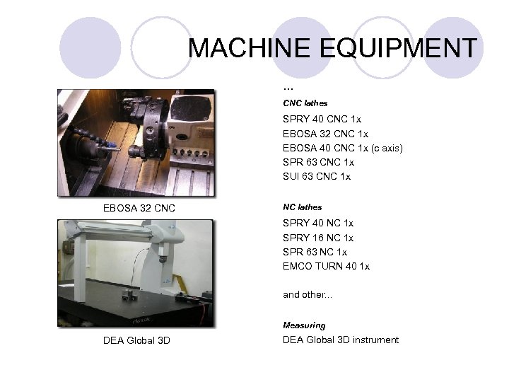 MACHINE EQUIPMENT. . . CNC lathes SPRY 40 CNC 1 x EBOSA 32 CNC