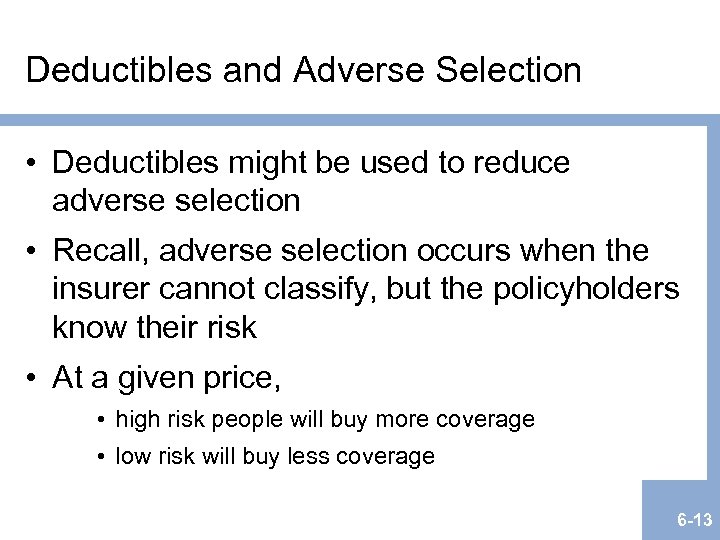 Deductibles and Adverse Selection • Deductibles might be used to reduce adverse selection •
