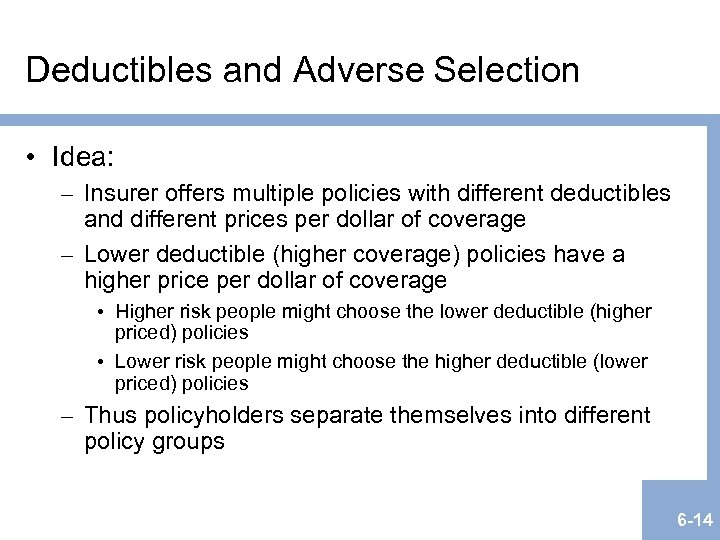 Deductibles and Adverse Selection • Idea: – Insurer offers multiple policies with different deductibles