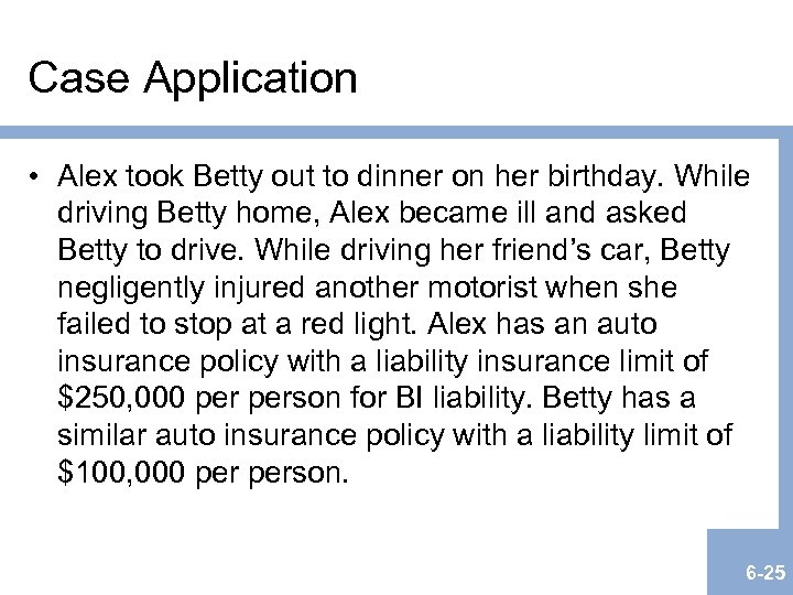 Case Application • Alex took Betty out to dinner on her birthday. While driving