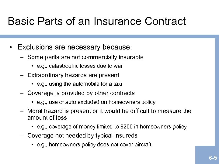 Basic Parts of an Insurance Contract • Exclusions are necessary because: – Some perils