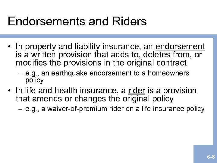 Endorsements and Riders • In property and liability insurance, an endorsement is a written